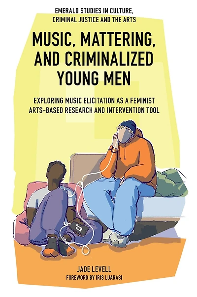 Music, Mattering, and Criminalized Young Men: Exploring Music Elicitation as a Feminist Arts-Based Research Intervention Tool
