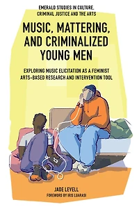 Music, Mattering, and Criminalized Young Men: Exploring Music Elicitation as a Feminist Arts-Based Research Intervention Tool