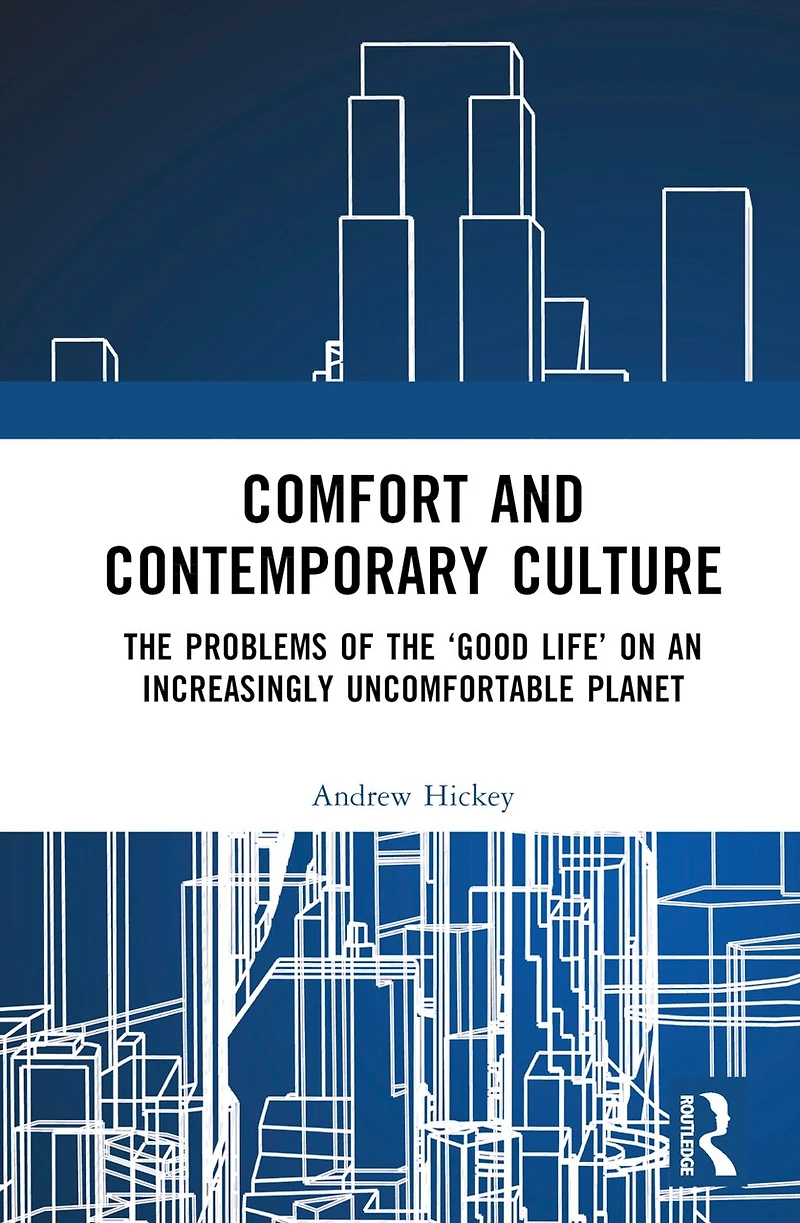 Comfort and Contemporary Culture: the problems of 'good life' on an increasingly uncomfortable planet