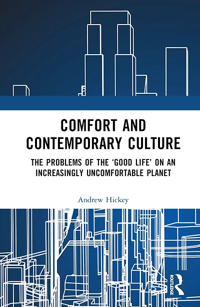 Comfort and Contemporary Culture: the problems of 'good life' on an increasingly uncomfortable planet
