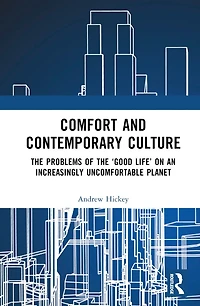 Comfort and Contemporary Culture: the problems of 'good life' on an increasingly uncomfortable planet