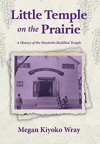 Little Temple on the Prairie: A History of the Manitoba Buddhist Temple