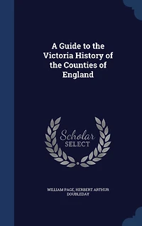 A Guide to the Victoria History of Counties England (Classic Reprint)