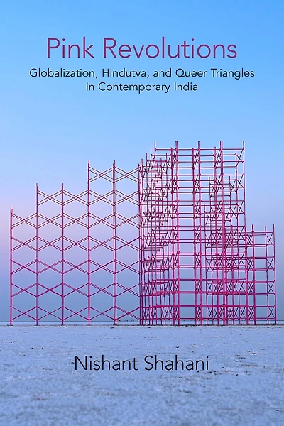 Pink Revolutions: Globalization, Hindutva, And Queer Triangles Contemporary India
