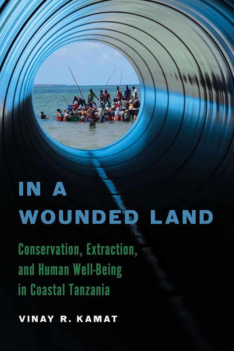 a Wounded Land: Conservation, Extraction, and Human Well-Being Coastal Tanzania