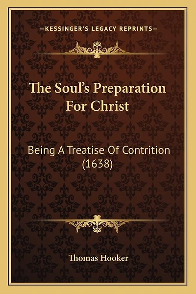 The Soul's Preparation For Christ: Being A Treatise Of Contrition (1638)