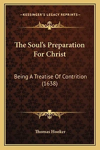 The Soul's Preparation For Christ: Being A Treatise Of Contrition (1638)