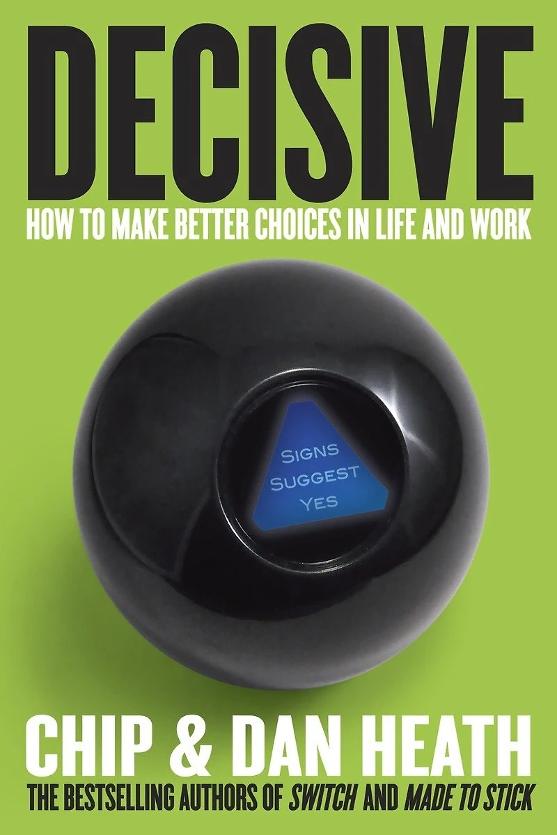 Decisive: How To Make Better Choices Life And Work