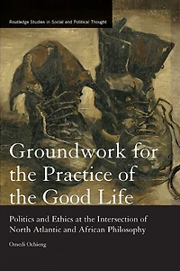 Groundwork For The Practice Of Good Life: Politics And Ethics At Intersection North Atlantic African Philosophy