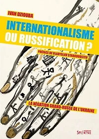 Internationalisme ou russification ?: la négation grand-russe de l'Ukraine