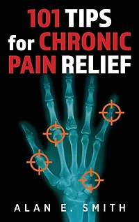 101 Tips for Chronic Pain Relief: Traditional, Alternative