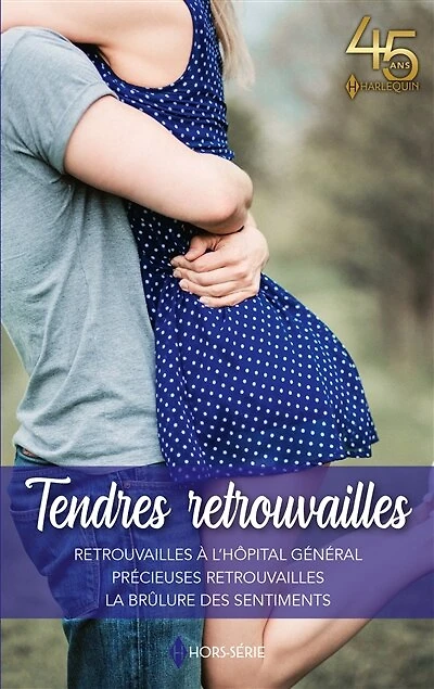 Tendres retrouvailles: Retrouvailles à l'Hôpital Général - Précieuses retrouvailles - La brûlure des sentiments