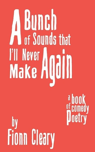A Bunch of Sounds that I'll Never Make Again: A Book of Comedy Poetry