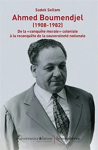 Ahmed Boumendjel (1908-1982): de la conquête morale coloniale à la reconquête de la souveraineté nationale