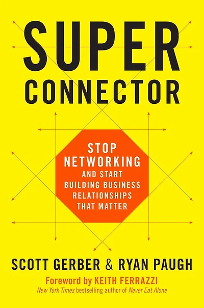 Superconnector: Stop Networking And Start Building Business Relationships That Matter