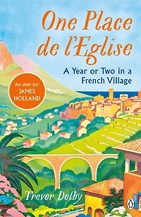 One, Place de l'Eglise: a Year or Two French Village