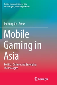 Mobile Gaming Asia: Politics, Culture and Emerging Technologies