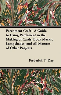 Parchment Craft - A Guide to Using the Making of Cards, Book Marks, Lampshades, and All Manner Other Projects