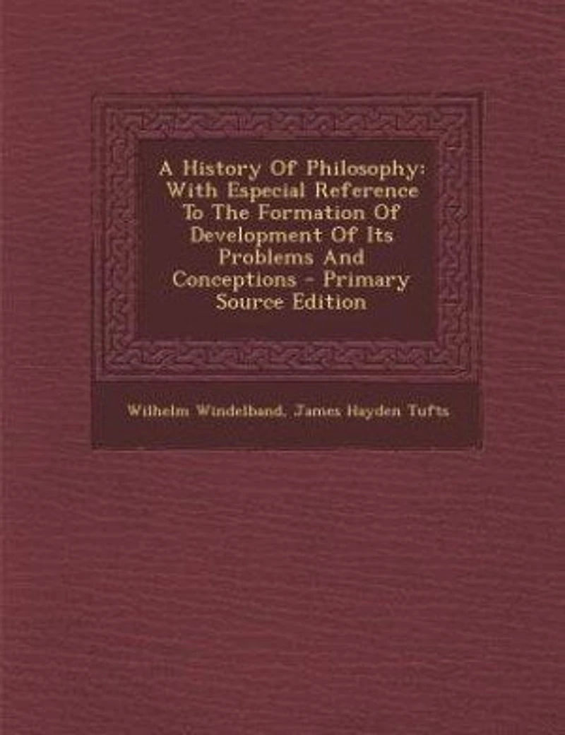 A History Of Philosophy: With Especial Reference To The Formation Of Development Of Its Problems And Conceptions - Primary S