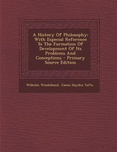 A History Of Philosophy: With Especial Reference To The Formation Of Development Of Its Problems And Conceptions - Primary S
