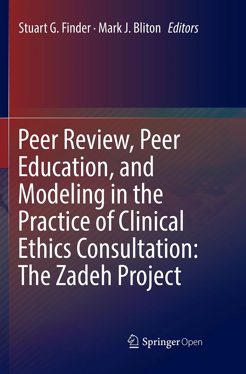 Peer Review, Education, And Modeling The Practice Of Clinical Ethics Consultation: Zadeh Project