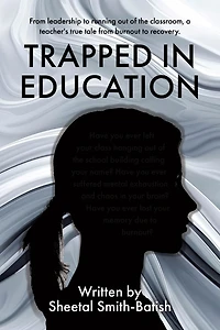 Trapped Education: from leadership to running out of the classroom, a teacher's true tale burnout recovery.