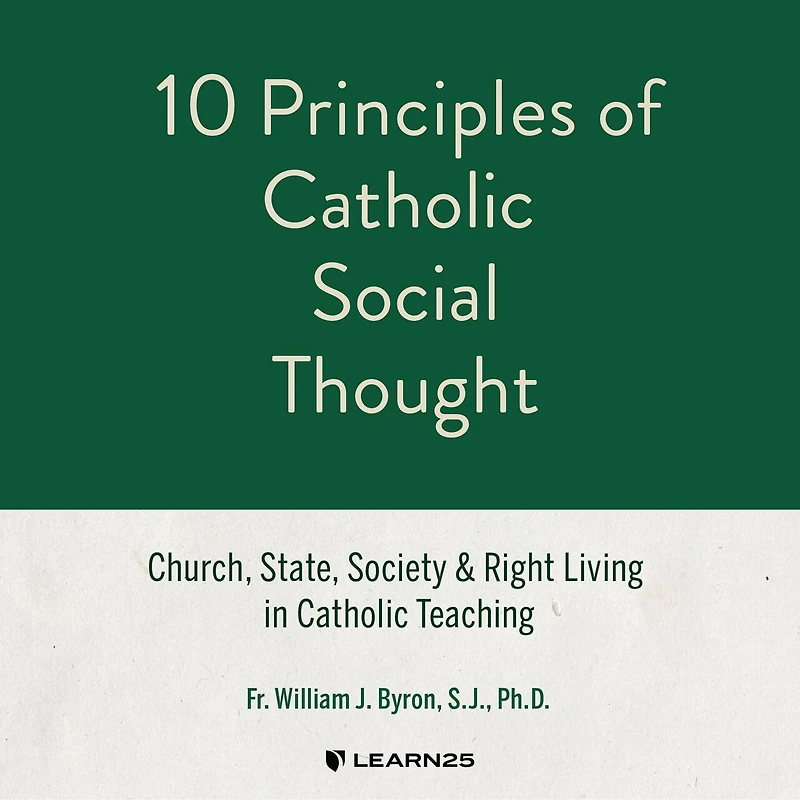 10 Principles Of Catholic Social Thought: Church, State, Society & Right Living In Catholic Teaching