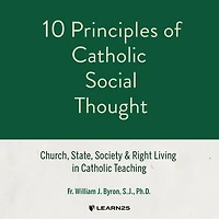 10 Principles Of Catholic Social Thought: Church, State, Society & Right Living In Catholic Teaching