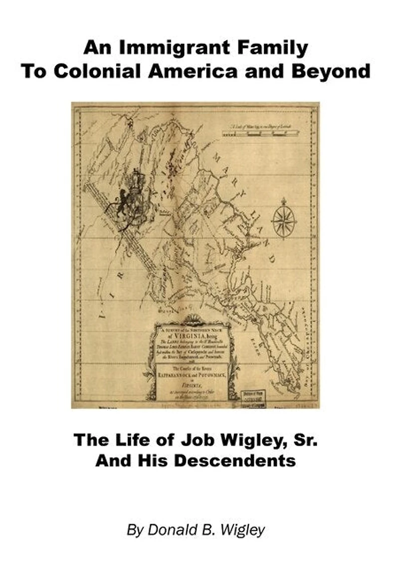 An Immigrant Family to Colonial America and Beyond - The Life of Job Wigley, Sr. and His Descendents