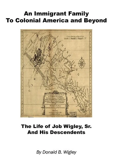 An Immigrant Family to Colonial America and Beyond - The Life of Job Wigley, Sr. and His Descendents