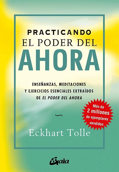 Practicando el poder del ahora: Enseñanzas, meditaciones y ejercicios esenciales extraídos de EL PODER DEL AHORA