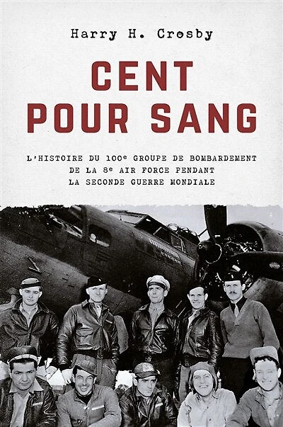 Cent pour sang: l'histoire du 100e groupe de bombardement de la 8e Air Force pendant la Seconde Guerre mondiale