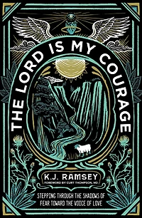 The Lord Is My Courage: Stepping Through Shadows Of Fear Toward Voice Love