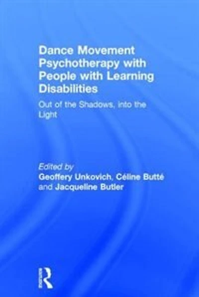 Dance Movement Psychotherapy with People Learning Disabilities: Out Of The Shadows, Into Light