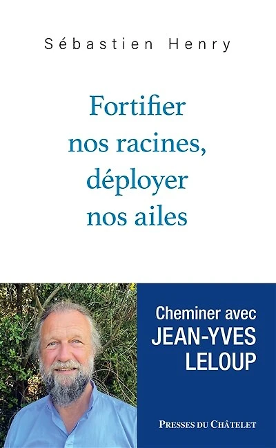 Fortifier nos racines, déployer ailes: cheminer avec Jean-Yves Leloup