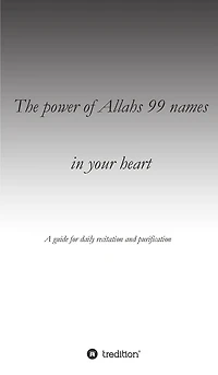 The Power Of Allahs 99 Names Your Heart: A Guide For Daily Recitation Purification