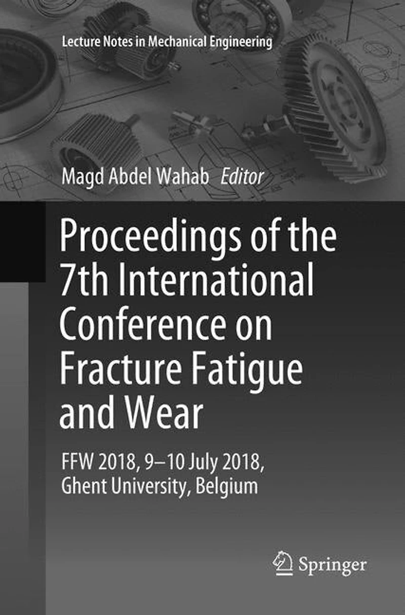 Proceedings Of The 7th International Conference On Fracture Fatigue And Wear: Ffw 2018, 9-10 July Ghent University, Belgium