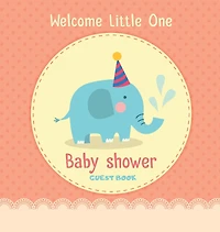 Welcome Little One: A Cute Elephant Themed Square Hardcover Square Hardcover Baby Shower Guest Book for Boys with Sign-In Pages, Wishes for Baby, Gift Log & Keepsake Photos - Hardcover