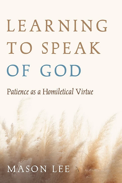 Learning to Speak of God: Patience as a Homiletical Virtue