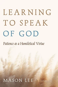 Learning to Speak of God: Patience as a Homiletical Virtue