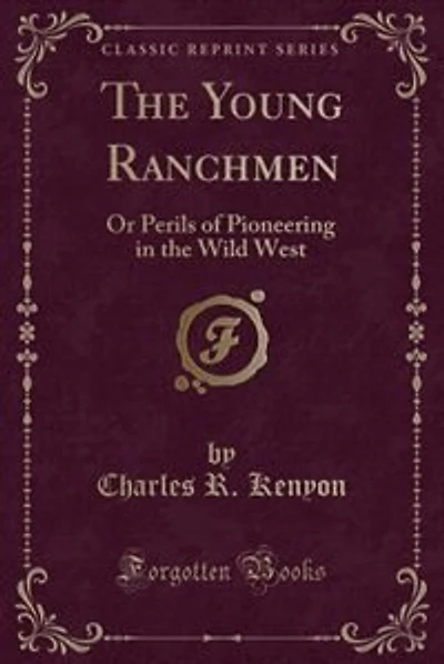 The Young Ranchmen: Or Perils of Pioneering in the Wild West (Classic Reprint)