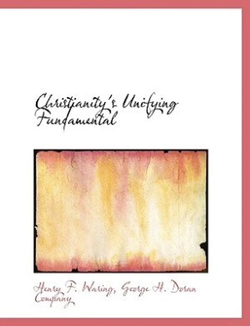 Christianity's Unifying Fundamental (Classic Reprint)