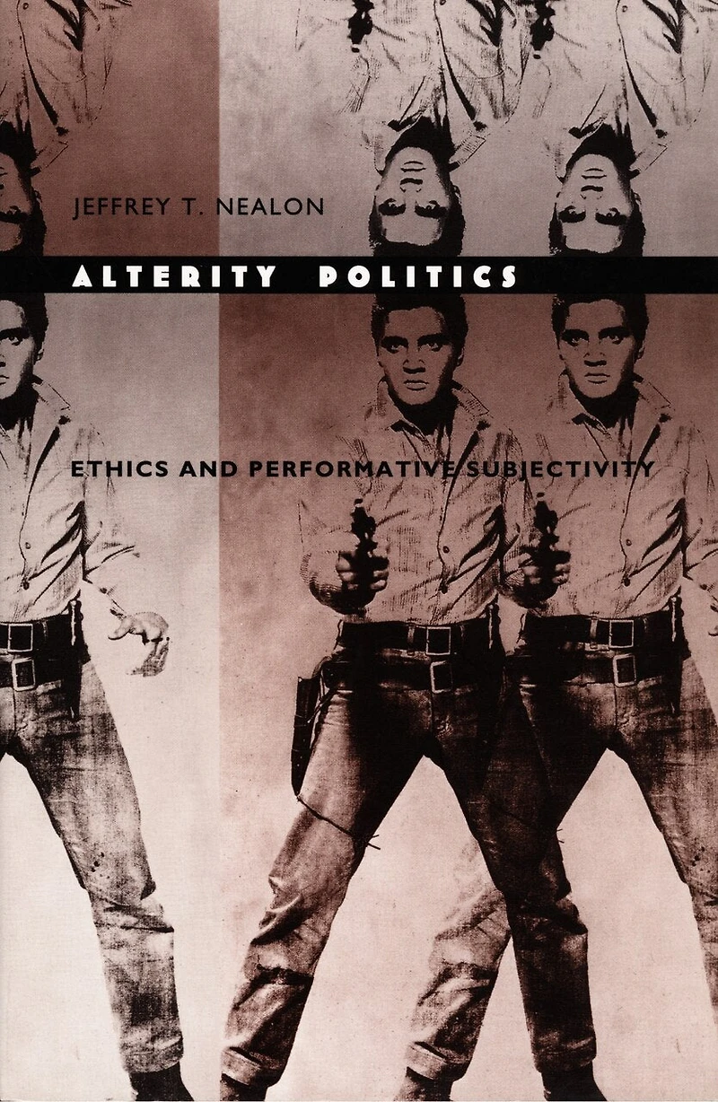 Alterity Politics: Ethics and Performative Subjectivity