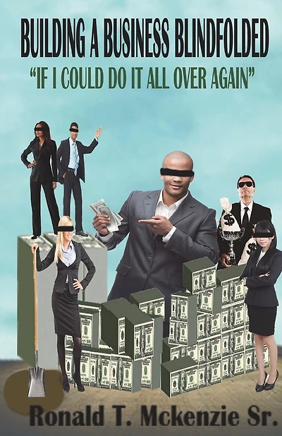 Building a Business Blindfolded: If I Could Do It All Over Again