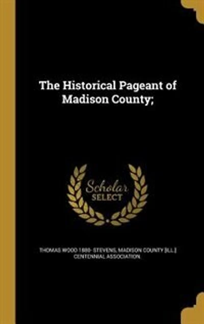 The Historical Pageant of Madison County;
