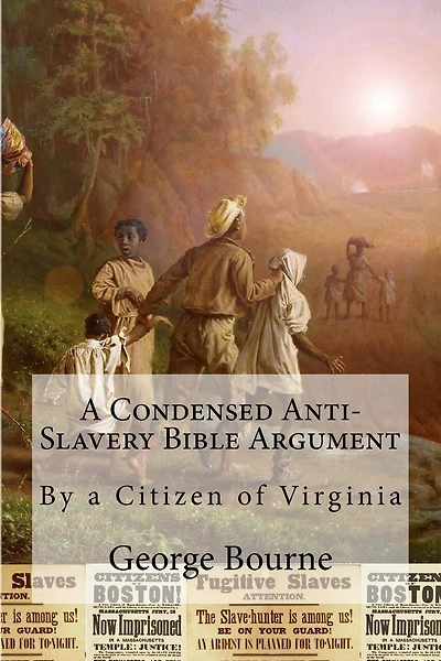 A Condensed Anti-Slavery Bible Argument: By a Citizen of Virginia
