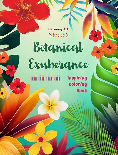 Botanical Exuberance - Inspiring Coloring Book - A Collection of Powerful Plant and Flower Designs to Celebrate Life: Amazing Mandalas and Nature Scenes for Stress Relief