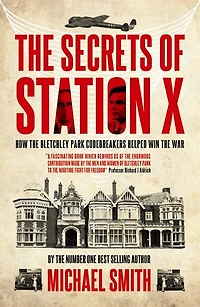 The Secrets of Station X: The Fight to Break the Enigma Cypher