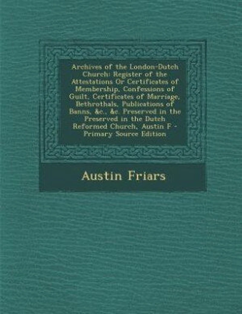 Archives of the London-Dutch Church: Register Attestations Or Certificates Membership, Confessions Guilt, M