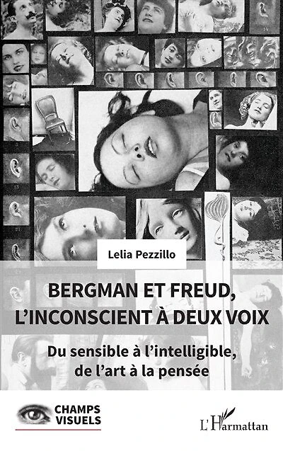 Bergman et Freud, l’inconscient à deux voix: Du sensible à l’intelligible, de l’art à la pensée